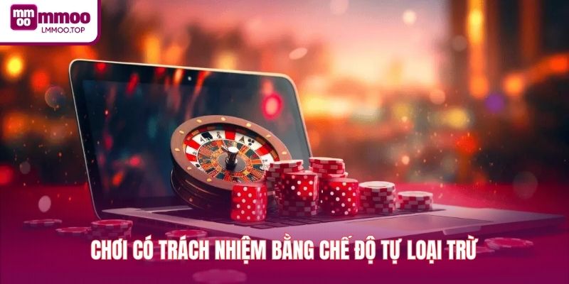 Chơi có trách nhiệm bằng chế độ tự loại trừ
