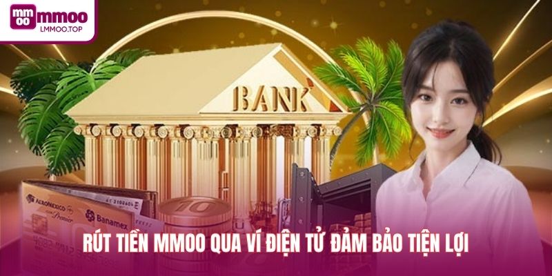 Rút tiền MMOO qua ví điện tử đảm bảo tiện lợi