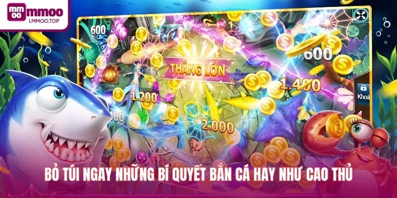 Bỏ túi ngay những bí quyết bắn cá hay như cao thủ