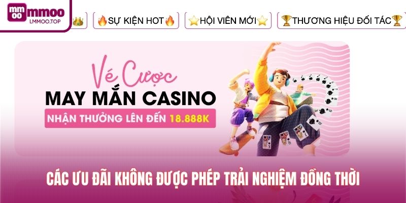 Các ưu đãi không được phép trải nghiệm đồng thời