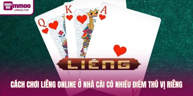 Cách chơi liêng online ở nhà cái có nhiều điểm thú vị riêng