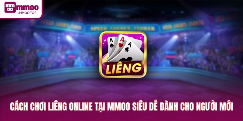 Cách Chơi Liêng Online Tại MMOO Siêu Dễ Dành Cho Người Mới