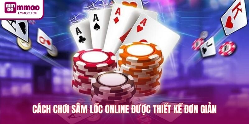 Cách chơi sâm lốc online được thiết kế đơn giản