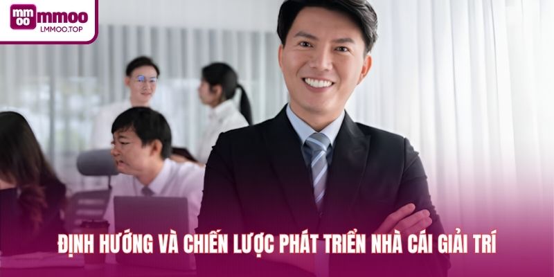 Định hướng và chiến lược phát triển nhà cái giải trí