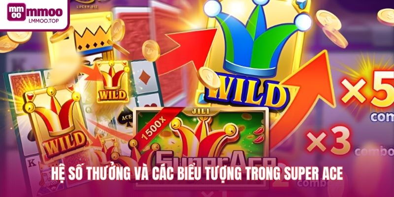 Hệ số thưởng và các biểu tượng trong Super ACE