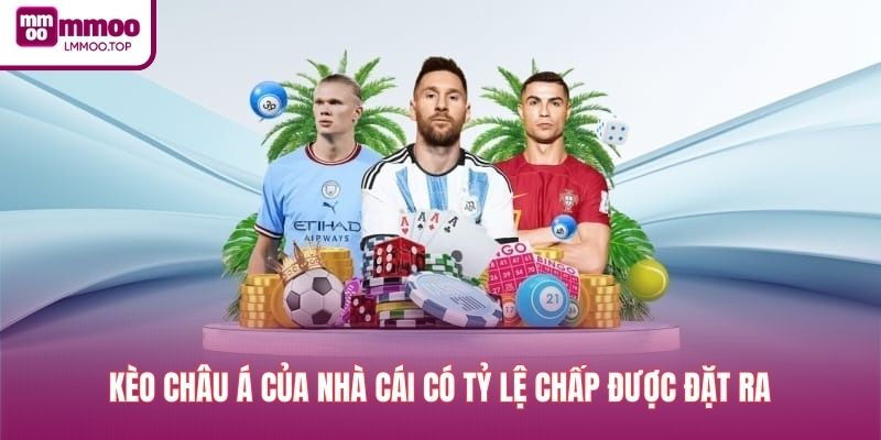 Kèo châu Á của nhà cái có tỷ lệ chấp được đặt ra