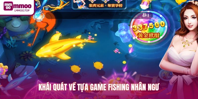Khái quát về tựa game fishing nhân ngư