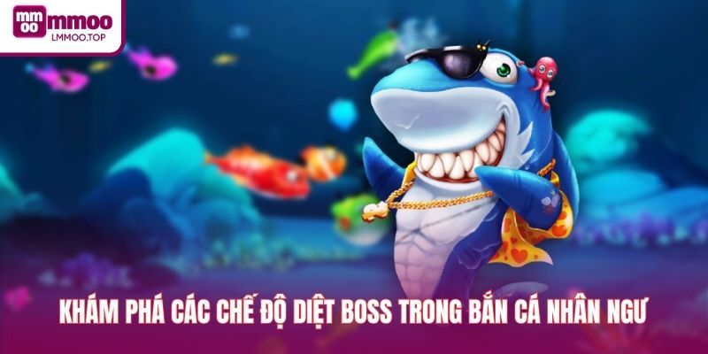 Khám phá các chế độ diệt boss trong bắn cá nhân ngư
