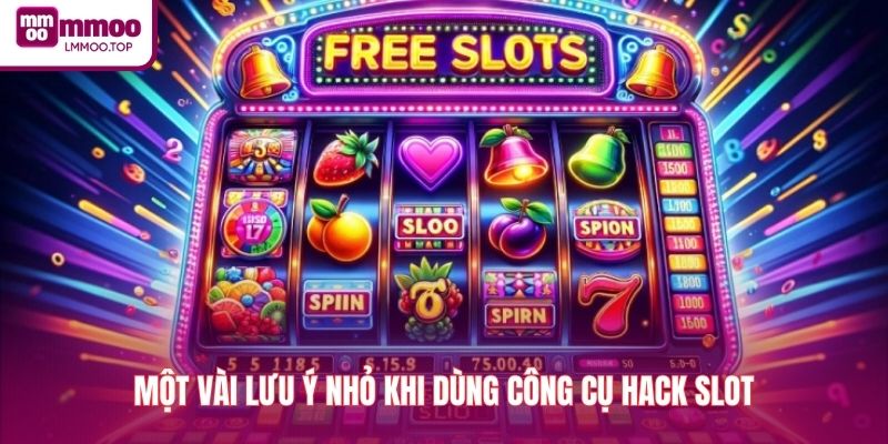 Một vài lưu ý nhỏ khi dùng công cụ hack slot