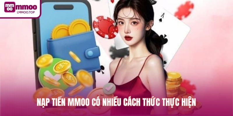 Nạp tiền MMOO có nhiều cách thức thực hiện