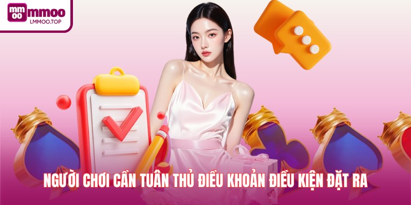 Người chơi cần tuân thủ điều khoản điều kiện đặt ra