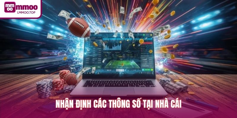 Nhận định các thông số tại nhà cái