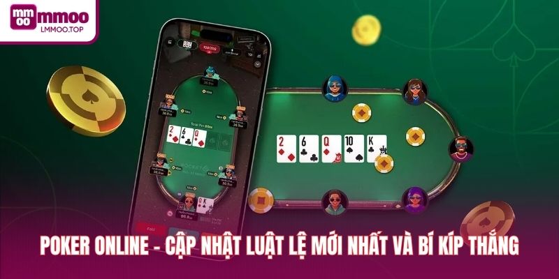 Poker Online - Cập Nhật Luật Lệ Mới Nhất Và Bí Kíp Thắng