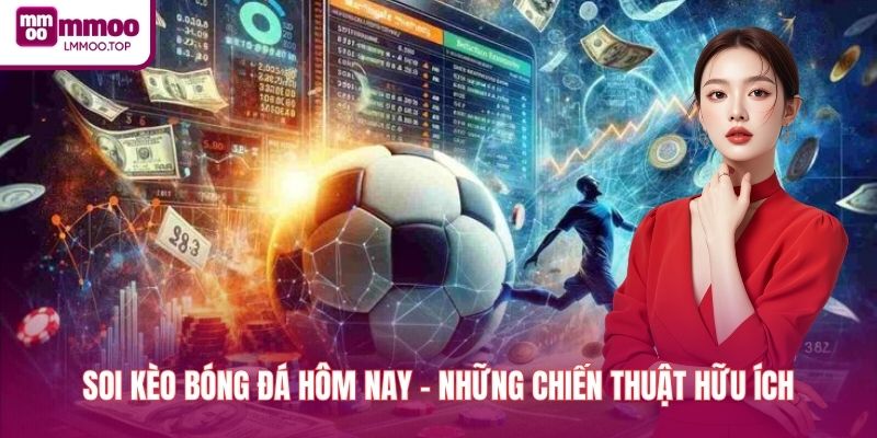 Soi Kèo Bóng Đá Hôm Nay - Những Chiến Thuật Hữu Ích