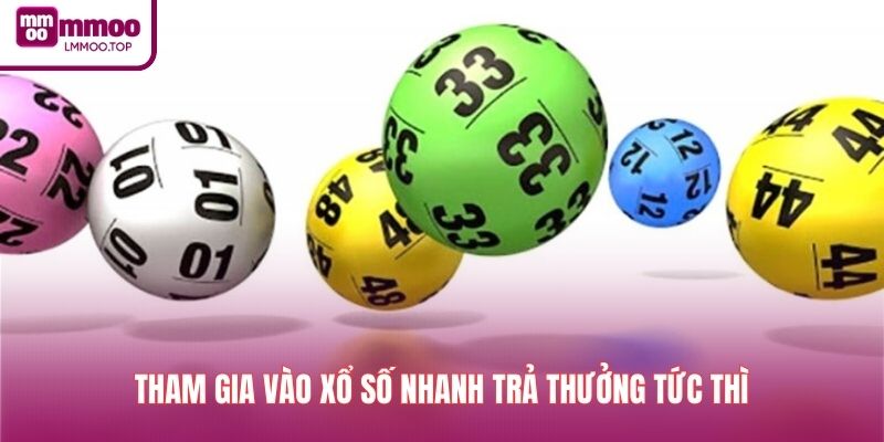 Tham gia vào xổ số nhanh trả thưởng tức thì