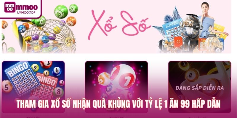 Tham gia xổ số nhận quà khủng với tỷ lệ 1 ăn 99 hấp dẫn