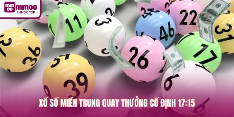 Xổ số miền Trung quay thưởng cố định 17:15